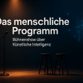 Das menschliche Programm - Bühnenshow über Künstliche Intelligenz