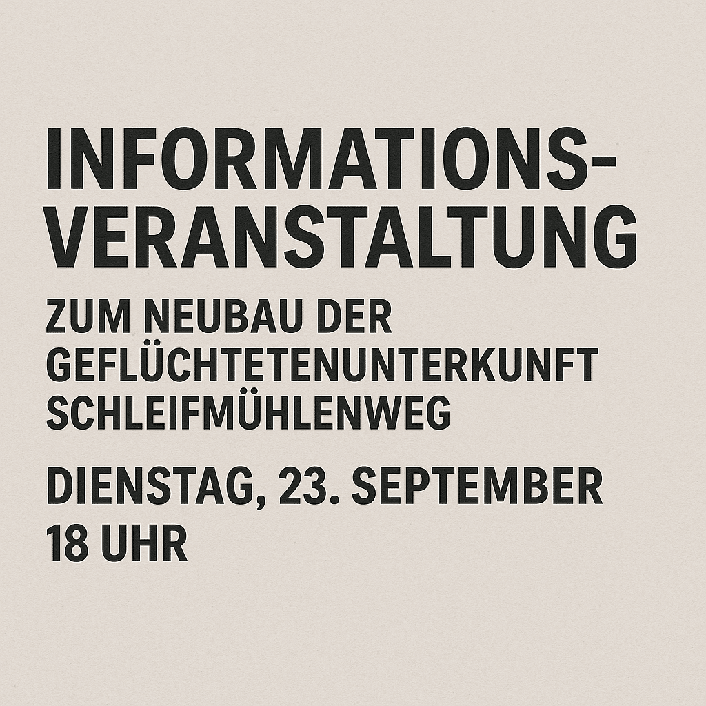Informationsveranstaltung zum Neubau der Geflüchtetenunterkunft Schleifmühlenweg